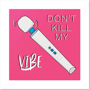 Don't Kill My Vibe Posters and Art